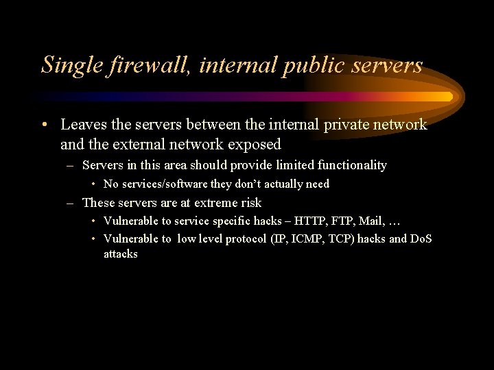 Single firewall, internal public servers • Leaves the servers between the internal private network
