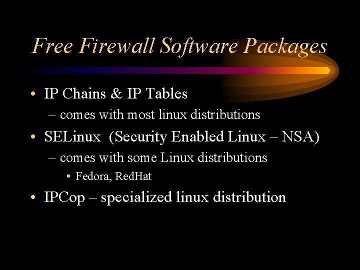 Free Firewall Software Packages • IP Chains & IP Tables – comes with most