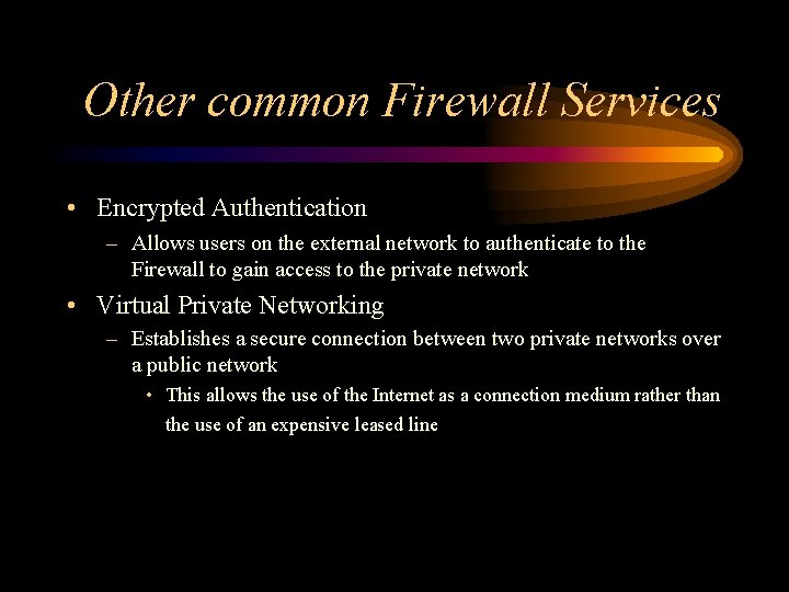 Other common Firewall Services • Encrypted Authentication – Allows users on the external network