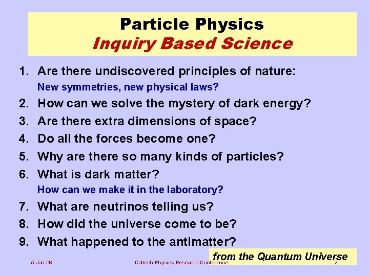 Particle Physics Inquiry Based Science 1. Are there undiscovered principles of nature: New symmetries,