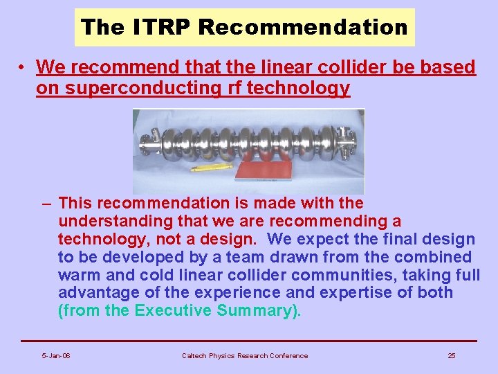 The ITRP Recommendation • We recommend that the linear collider be based on superconducting