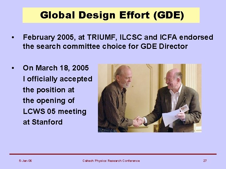 Global Design Effort (GDE) • February 2005, at TRIUMF, ILCSC and ICFA endorsed the