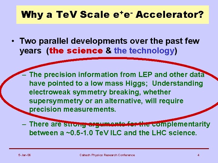 Why a Te. V Scale e+e- Accelerator? • Two parallel developments over the past