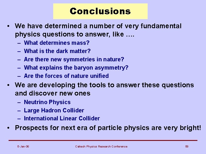 Conclusions • We have determined a number of very fundamental physics questions to answer,