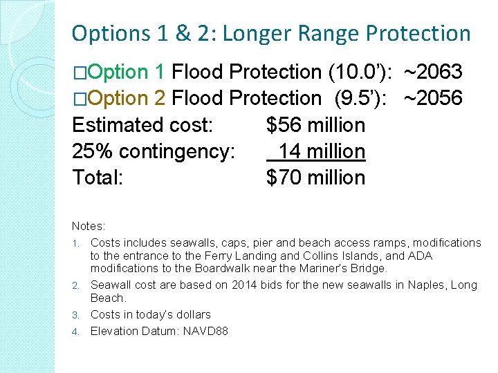 Options 1 & 2: Longer Range Protection �Option 1 Flood Protection (10. 0’): ~2063