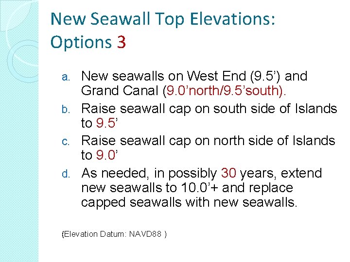 New Seawall Top Elevations: Options 3 New seawalls on West End (9. 5’) and