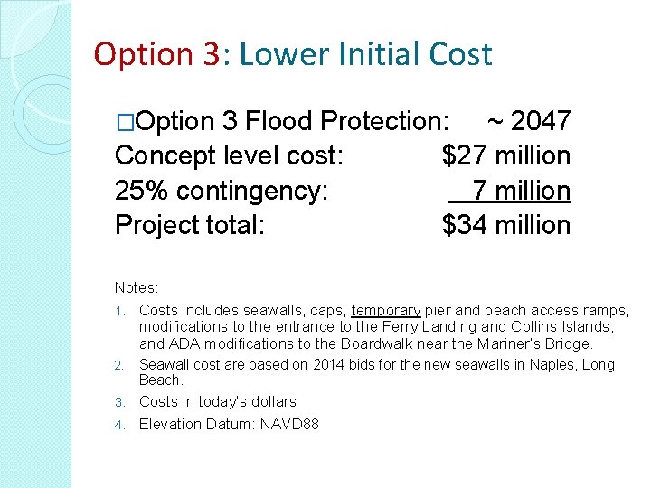 Option 3: Lower Initial Cost �Option 3 Flood Protection: ~ 2047 Concept level cost: