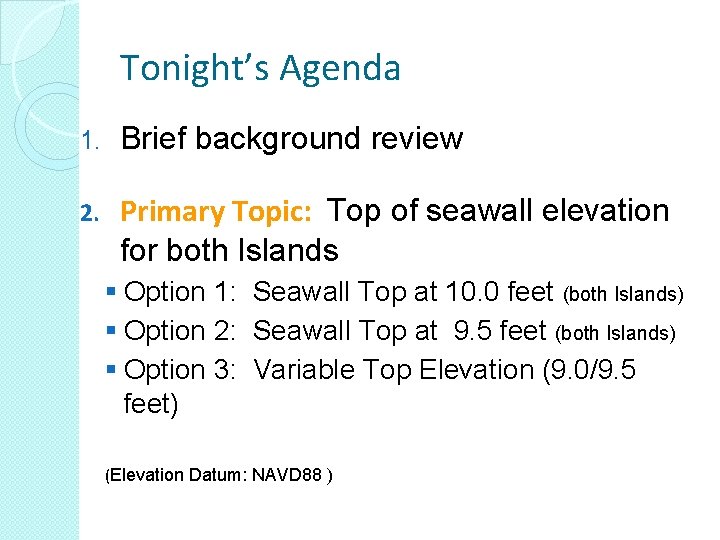 Tonight’s Agenda 1. Brief background review 2. Primary Topic: Top of seawall elevation for