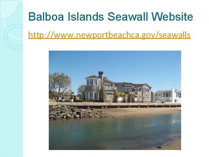 Balboa Islands Seawall Website http: //www. newportbeachca. gov/seawalls 