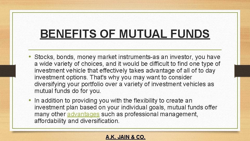 BENEFITS OF MUTUAL FUNDS • Stocks, bonds, money market instruments-as an investor, you have