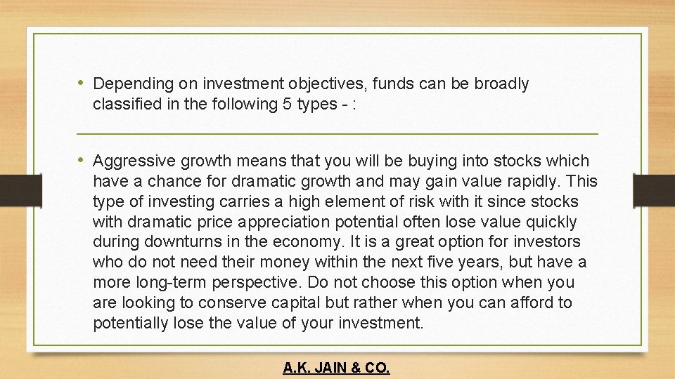  • Depending on investment objectives, funds can be broadly classified in the following