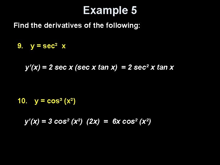 Example 5 Find the derivatives of the following: 9. y = sec² x y’(x)