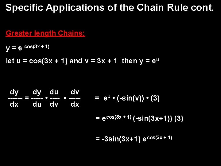 Specific Applications of the Chain Rule cont. Greater length Chains: y = e cos(3