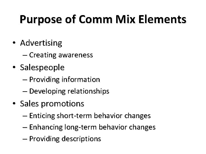 Purpose of Comm Mix Elements • Advertising – Creating awareness • Salespeople – Providing