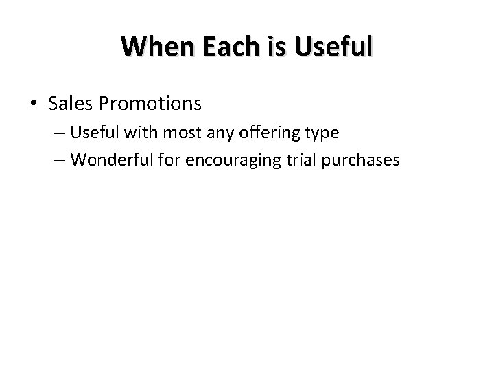 When Each is Useful • Sales Promotions – Useful with most any offering type