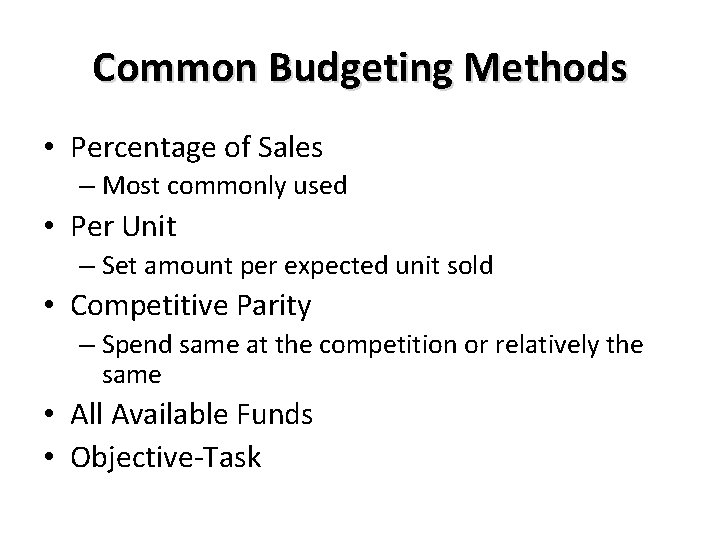 Common Budgeting Methods • Percentage of Sales – Most commonly used • Per Unit