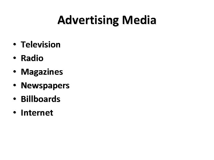 Advertising Media • • • Television Radio Magazines Newspapers Billboards Internet 