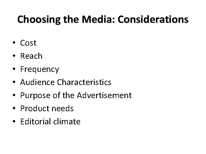 Choosing the Media: Considerations • • Cost Reach Frequency Audience Characteristics Purpose of the