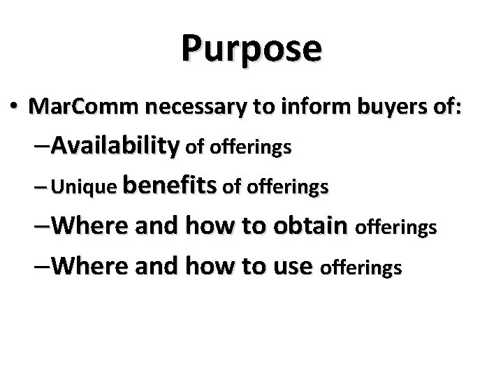 Purpose • Mar. Comm necessary to inform buyers of: –Availability of offerings – Unique