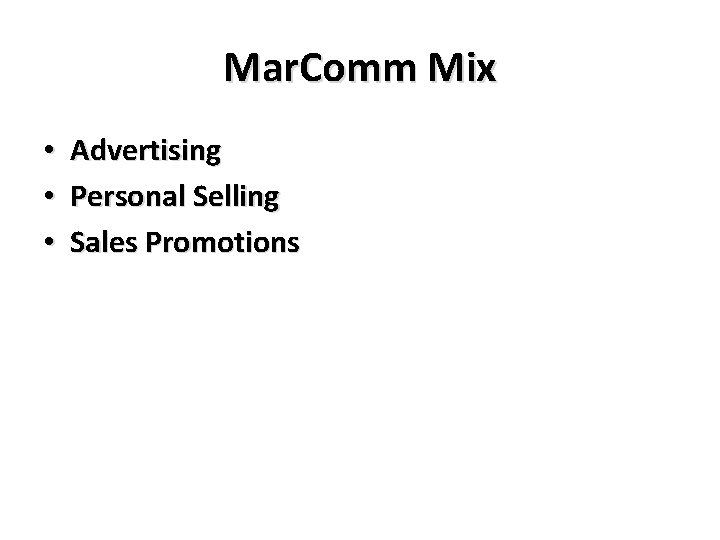 Mar. Comm Mix • • • Advertising Personal Selling Sales Promotions 