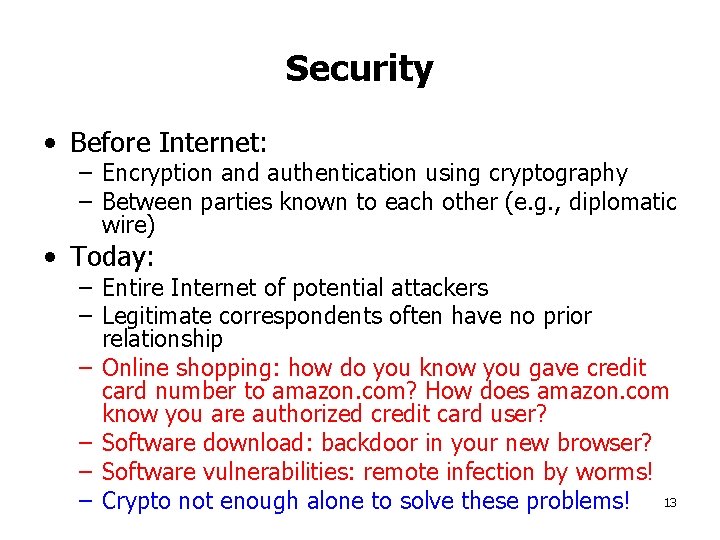 Security • Before Internet: – Encryption and authentication using cryptography – Between parties known