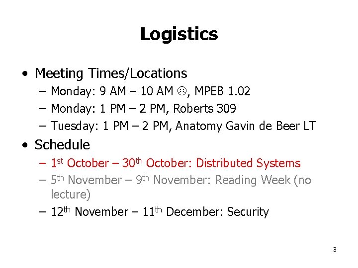 Logistics • Meeting Times/Locations – Monday: 9 AM – 10 AM , MPEB 1.