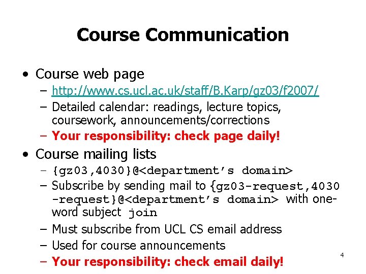 Course Communication • Course web page – http: //www. cs. ucl. ac. uk/staff/B. Karp/gz