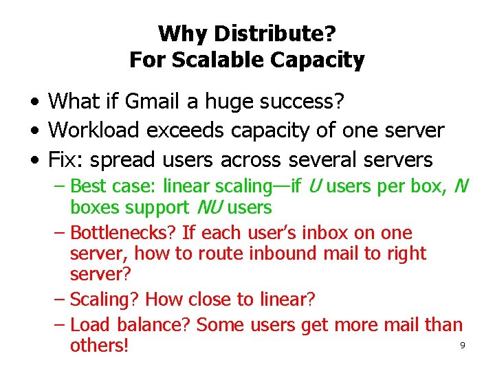 Why Distribute? For Scalable Capacity • What if Gmail a huge success? • Workload