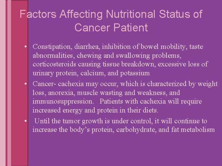 Factors Affecting Nutritional Status of Cancer Patient • Constipation, diarrhea, inhibition of bowel mobility,