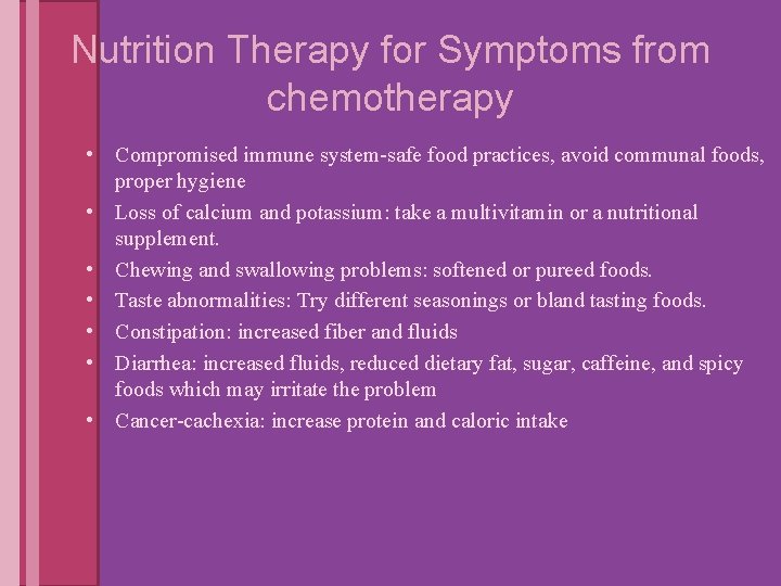 Nutrition Therapy for Symptoms from chemotherapy • Compromised immune system-safe food practices, avoid communal