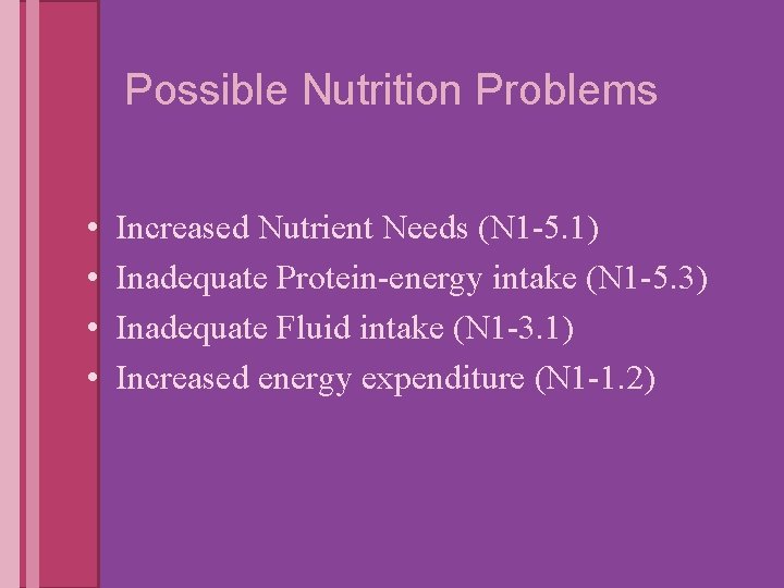 Possible Nutrition Problems • • Increased Nutrient Needs (N 1 -5. 1) Inadequate Protein-energy