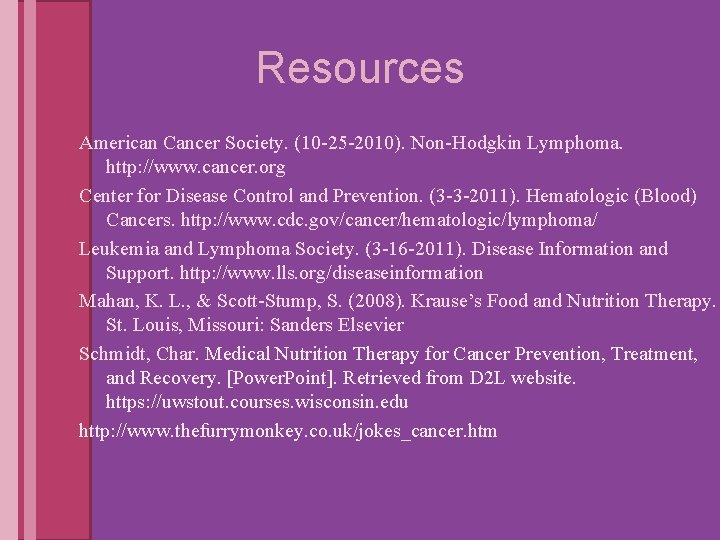 Resources American Cancer Society. (10 -25 -2010). Non-Hodgkin Lymphoma. http: //www. cancer. org Center