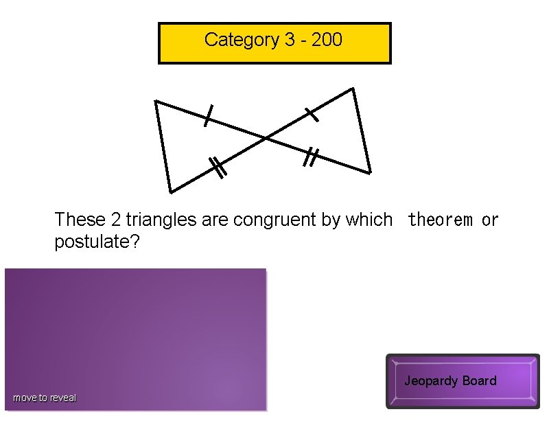 Category 3 - 200 These 2 triangles are congruent by which  theorem or postulate?