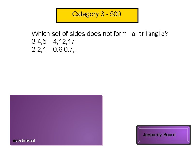 Category 3 - 500 Which set of sides does not form  a triangle? 3,