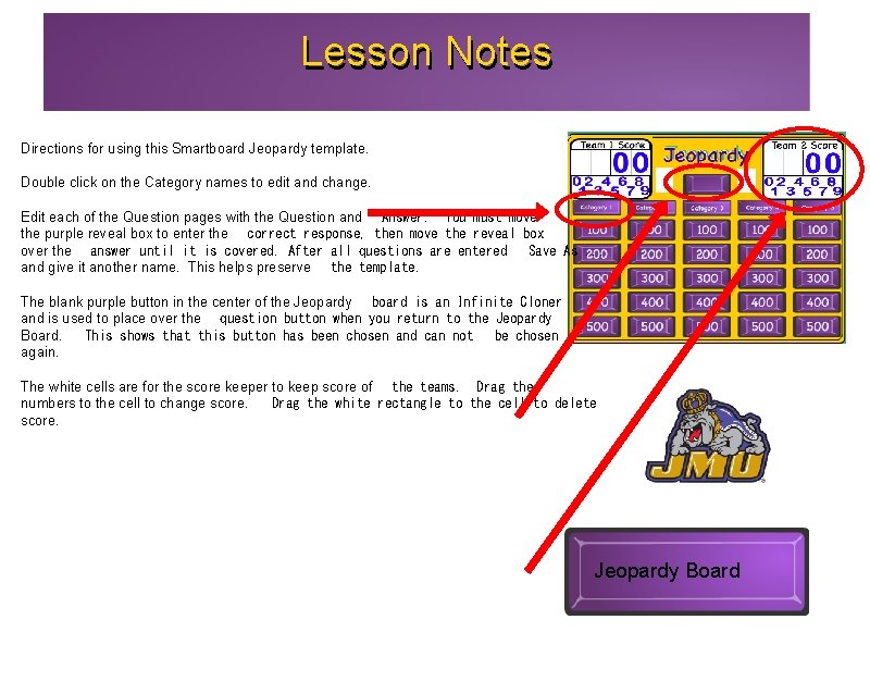 Lesson Notes Directions for using this Smartboard Jeopardy template. Double click on the Category