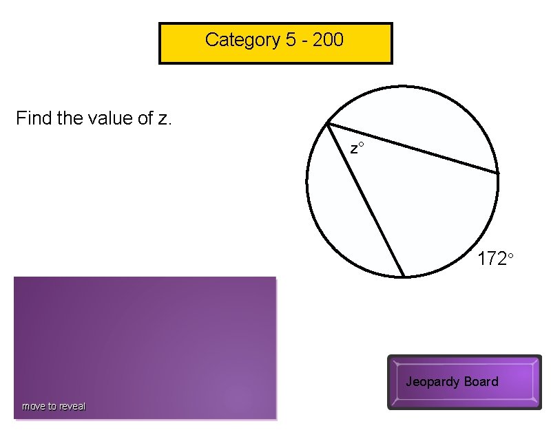 Category 5 - 200 Find the value of z. z° 172° z = 86°