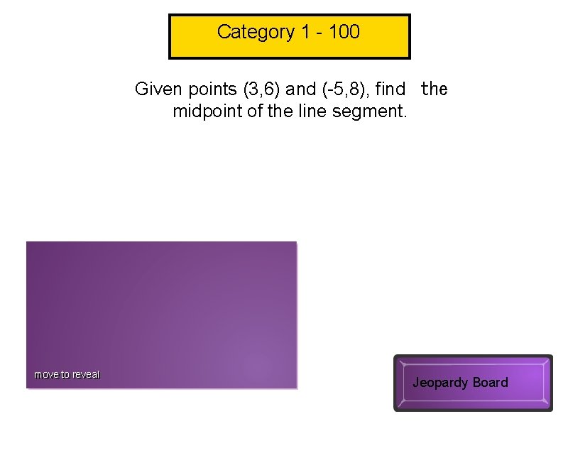 Category 1 - 100 Given points (3, 6) and (-5, 8), find  the midpoint
