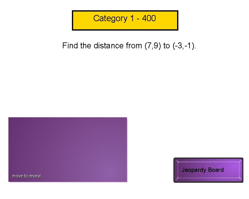 Category 1 - 400 Find the distance from (7, 9) to (-3, -1). √