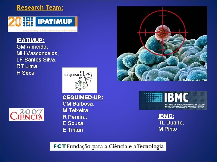 Research Team: IPATIMUP: GM Almeida, MH Vasconcelos, LF Santos-Silva, RT Lima, H Seca The