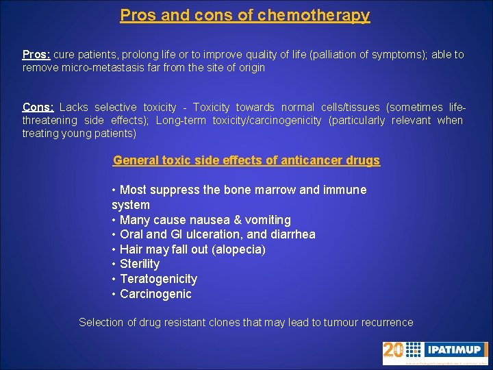 Pros and cons of chemotherapy Pros: cure patients, prolong life or to improve quality