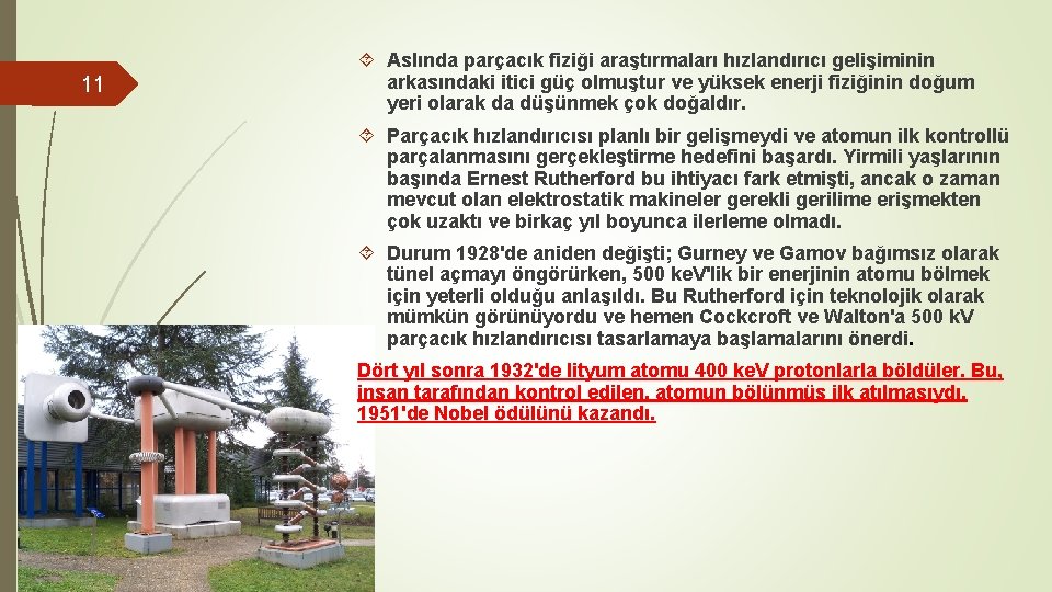 11 Aslında parçacık fiziği araştırmaları hızlandırıcı gelişiminin arkasındaki itici güç olmuştur ve yüksek enerji