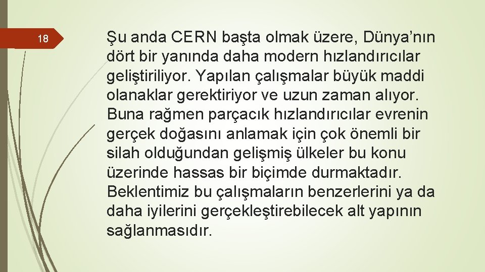 18 Şu anda CERN başta olmak üzere, Dünya’nın dört bir yanında daha modern hızlandırıcılar