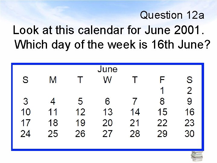 Question 12 a Look at this calendar for June 2001. Which day of the