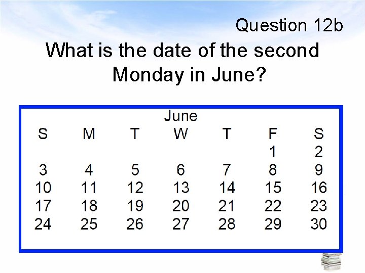 Question 12 b What is the date of the second Monday in June? 