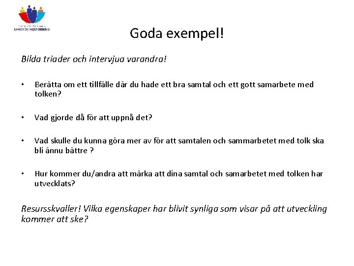 Goda exempel! Bilda triader och intervjua varandra! • Berätta om ett tillfälle där du