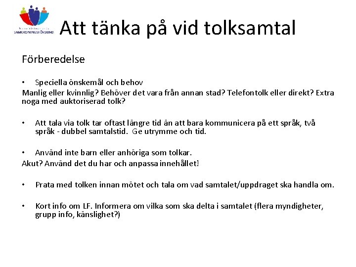 Att tänka på vid tolksamtal Förberedelse • Speciella önskemål och behov Manlig eller kvinnlig?