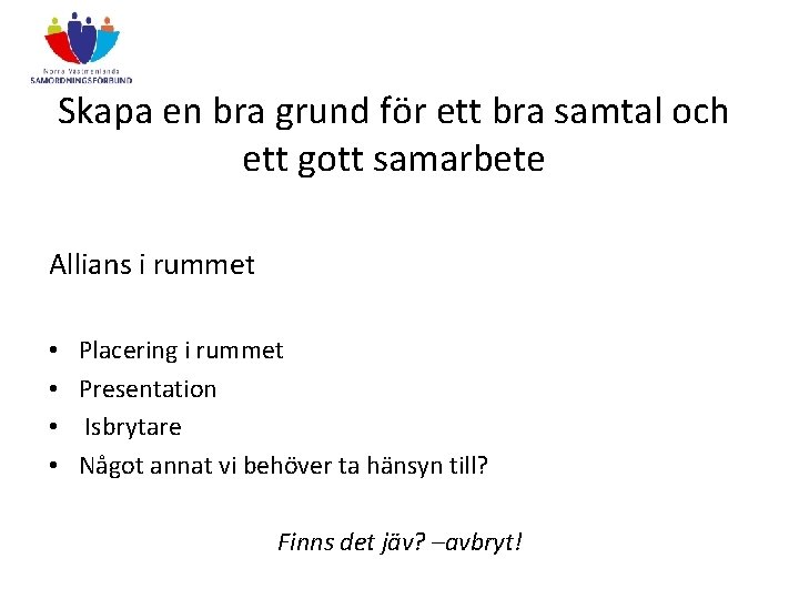 Skapa en bra grund för ett bra samtal och ett gott samarbete Allians i