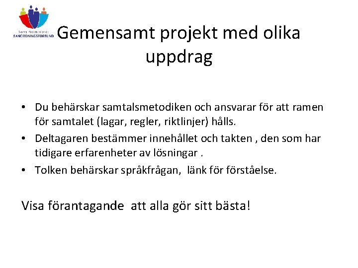 Gemensamt projekt med olika uppdrag • Du behärskar samtalsmetodiken och ansvarar för att ramen