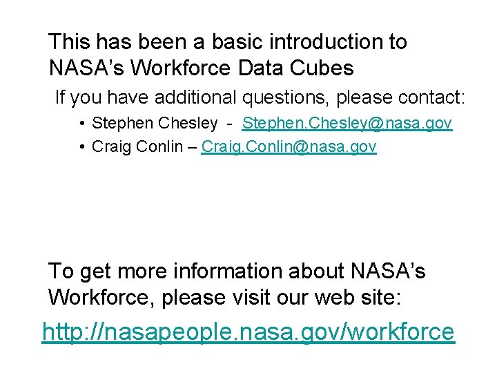 This has been a basic introduction to NASA’s Workforce Data Cubes If you have