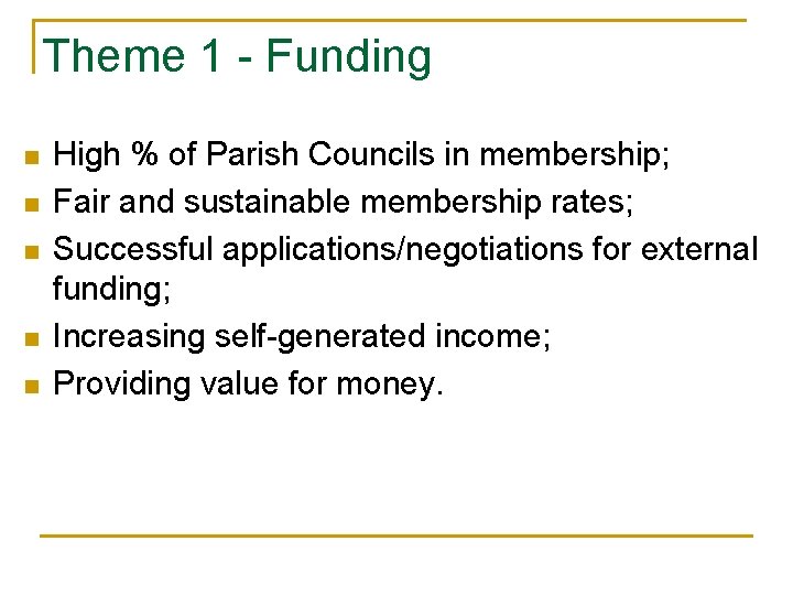 Theme 1 - Funding n n n High % of Parish Councils in membership;